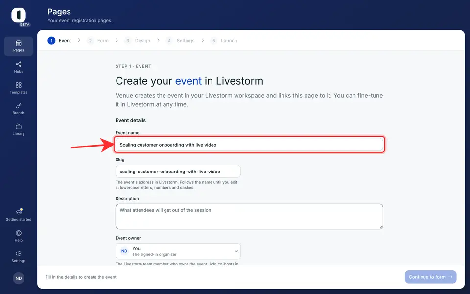 The form takes the place of the list. Under “Event details”, fill the “Event name”, a “Description” and the “Event owner” (you by default, or another member of your Livestorm team). The “Slug”, the event’s address in Livestorm, follows the name until you edit it.